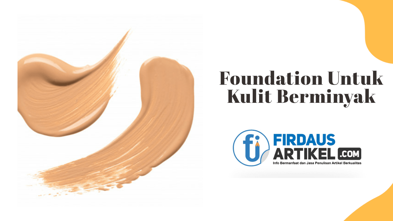 Rekomendasi Foundation Terbaik Untuk Kulit Berminyak 1