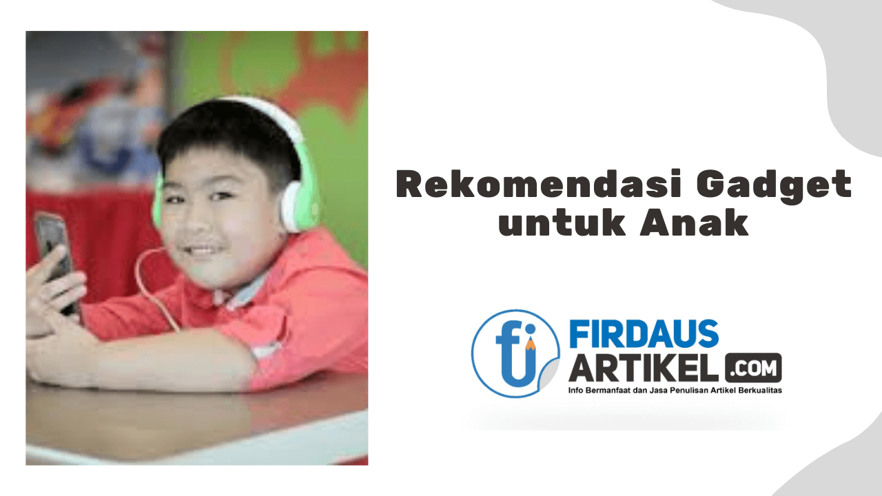 5+ Rekomendasi Gadget untuk Anak Bikin Cerdas 1 Rekomendasi gadget untuk anak