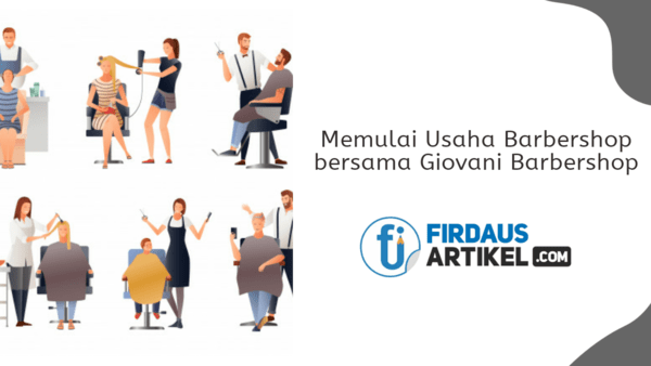 Mau Memulai Usaha Barbershop? Jadi Mitra Giovani Barbershop Saja! 1 Memulai Usaha Barbershop bersama Giovani Barbershop