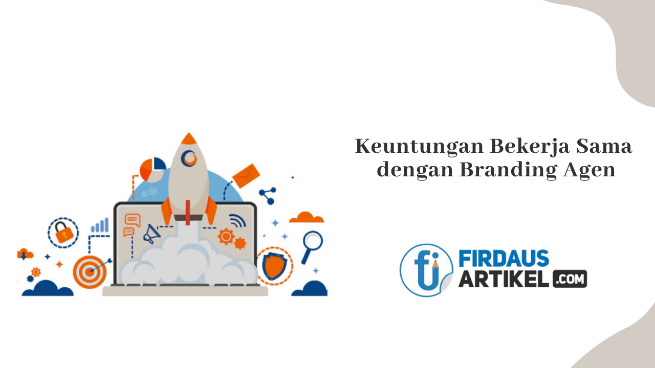 Keuntungan bekerja sama dengan agen branding