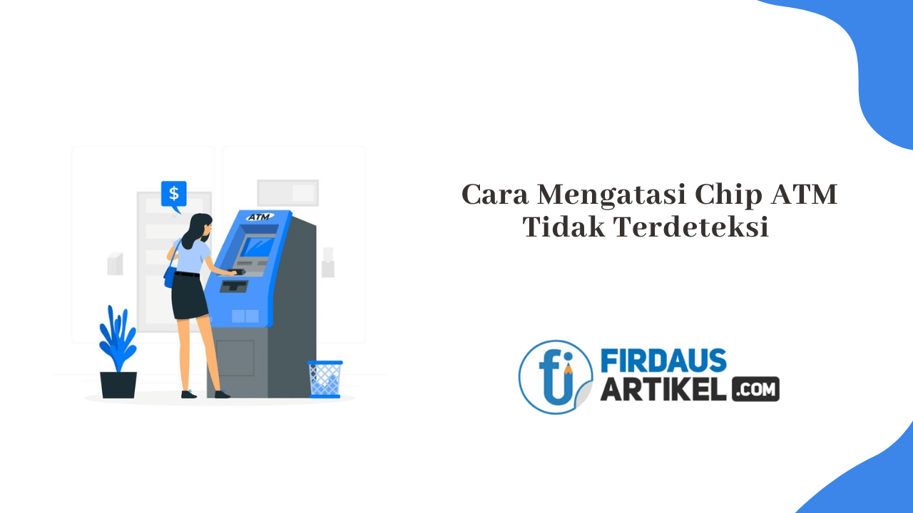 Cara mengatasi chip ATM tidak terdeteksi