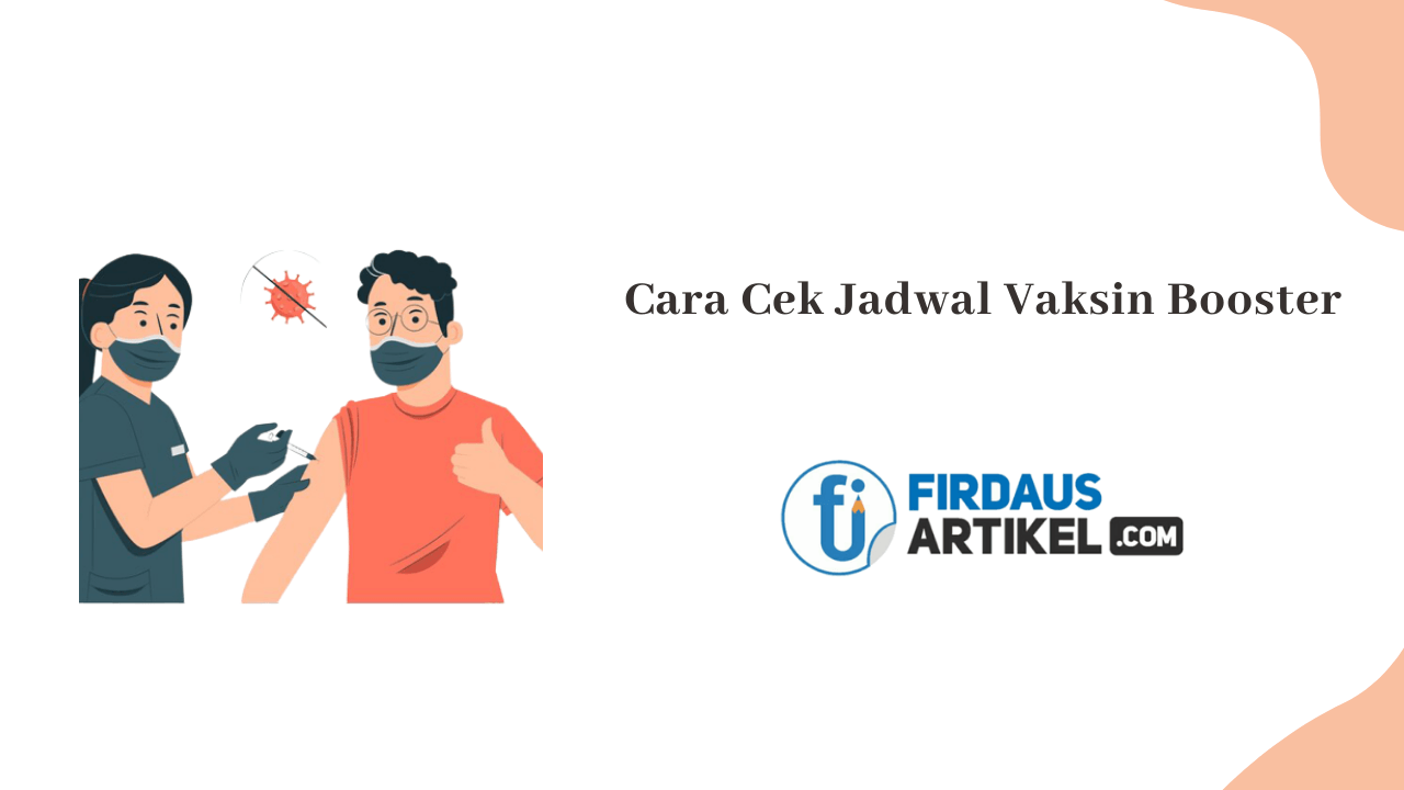 Kapan Jadwal Vaksin Booster? Berikut Ini Cara Mengeceknya! 1 Cara cek jadwal vaksin booster
