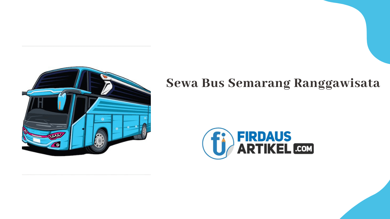 Berwisata Aman dan Nyaman Bersama Sewa Bus Semarang Ranggawisata 1 Sewa bus Semarang Ranggawisata