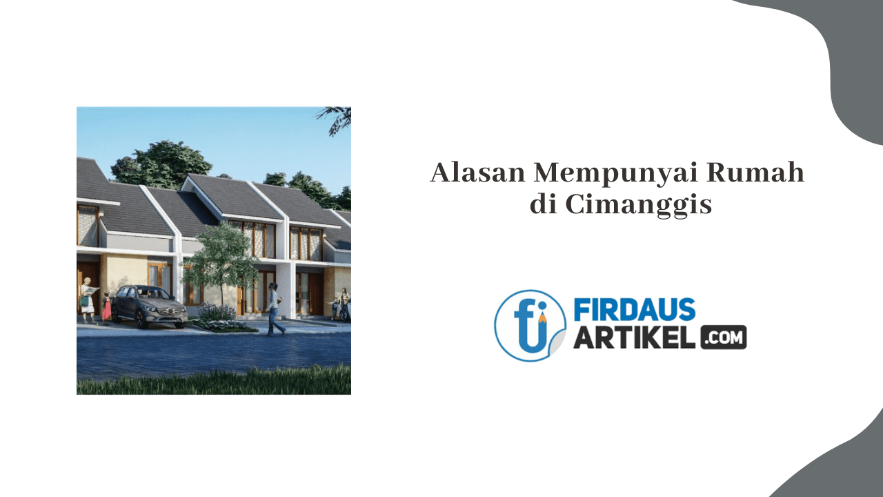 Alasan banyak orang mempunyai rumah di Cimanggis