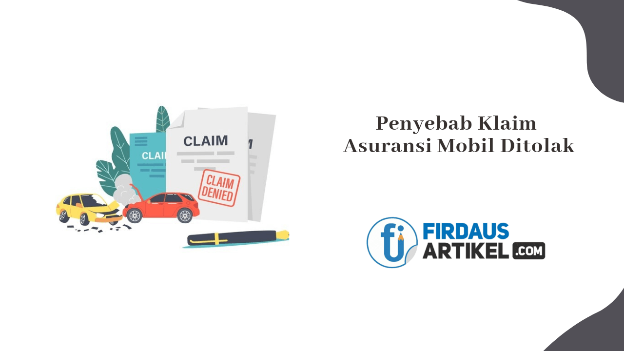 Penyebab Klaim asuransi mobil ditolak