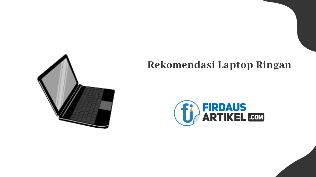 Rekomendasi Laptop Ringan Performa Gahar untuk Pelajar 1 Rekomendasi laptop ringan