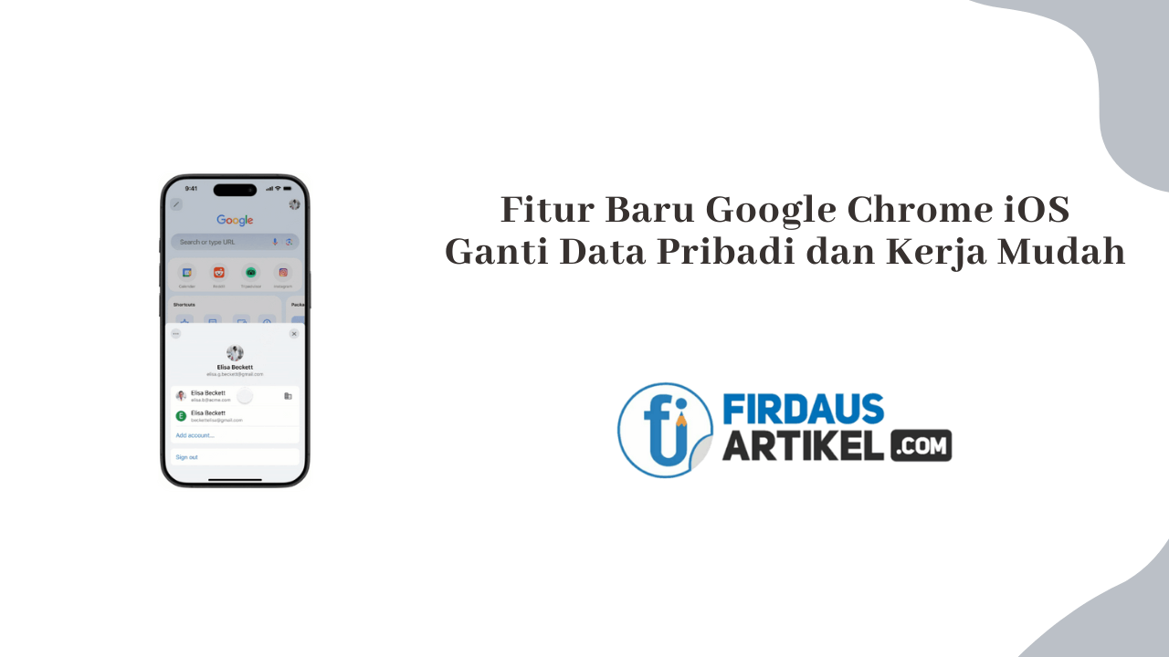Fitur Baru Google Chrome iOS: Ganti Data Pribadi dan Kerja dengan Mudah