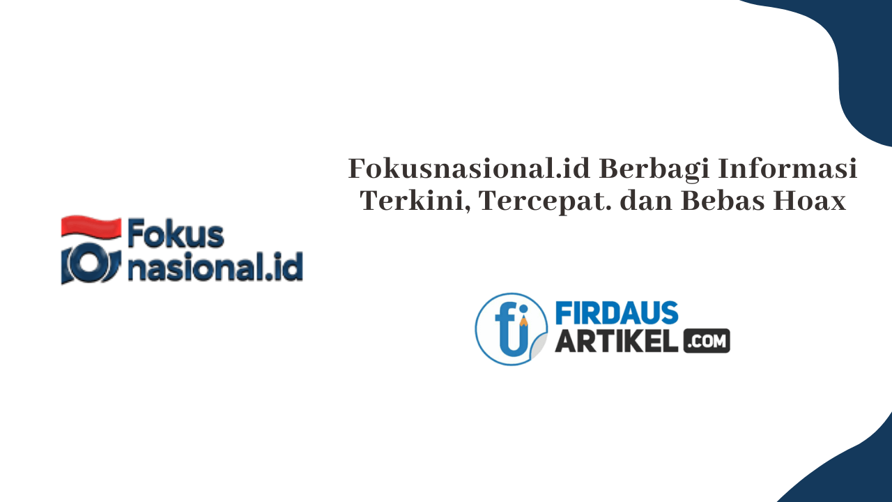 Fokusnasional.id Berbagi Informasi Terkini, Tercepat dan Bebas Hoax