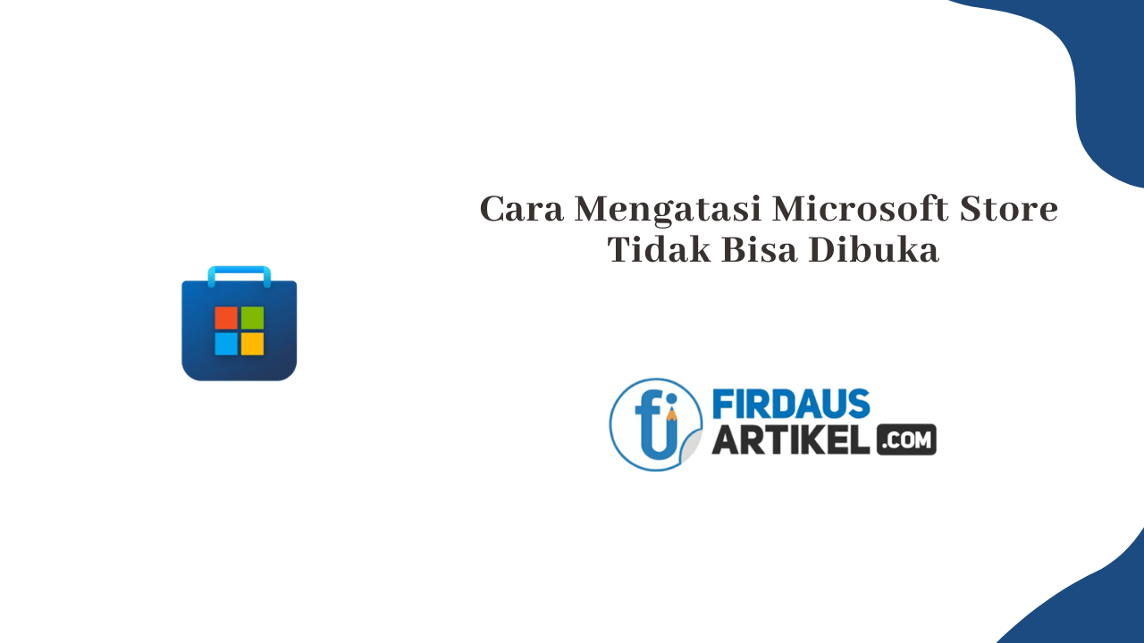 Cara Mengatasi Microsoft Store Tidak Bisa Dibuka