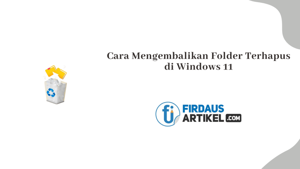 √ Cara Mengembalikan Folder Terhapus di Windows 11, Anti Ribet