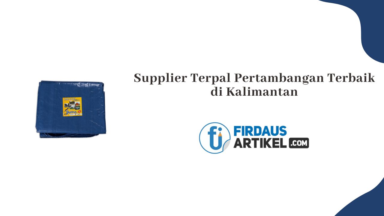 Supplier Terpal Pertambangan Terbaik di Kalimantan