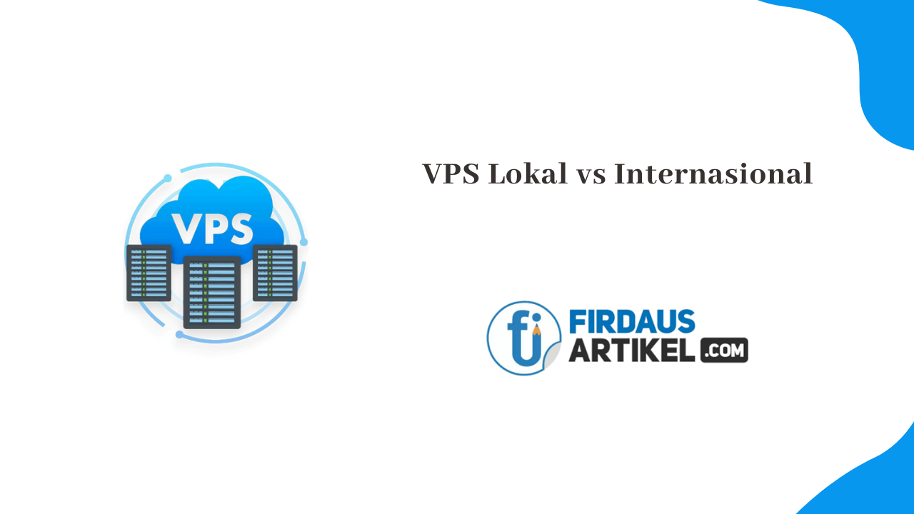 VPS Lokal vs Internasional: Mana yang Lebih Menguntungkan? 1 VPS Lokal vs Internasional