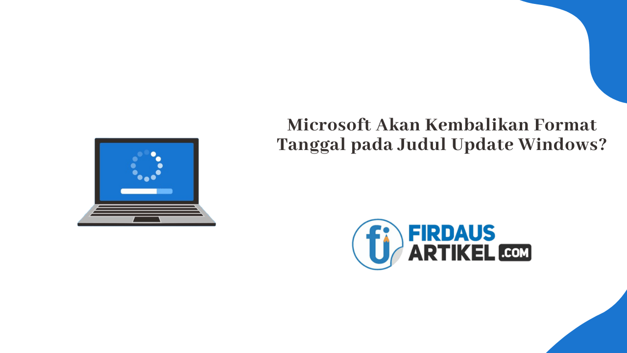 Microsoft Akan Kembalikan Format Tanggal pada Judul Update Windows?