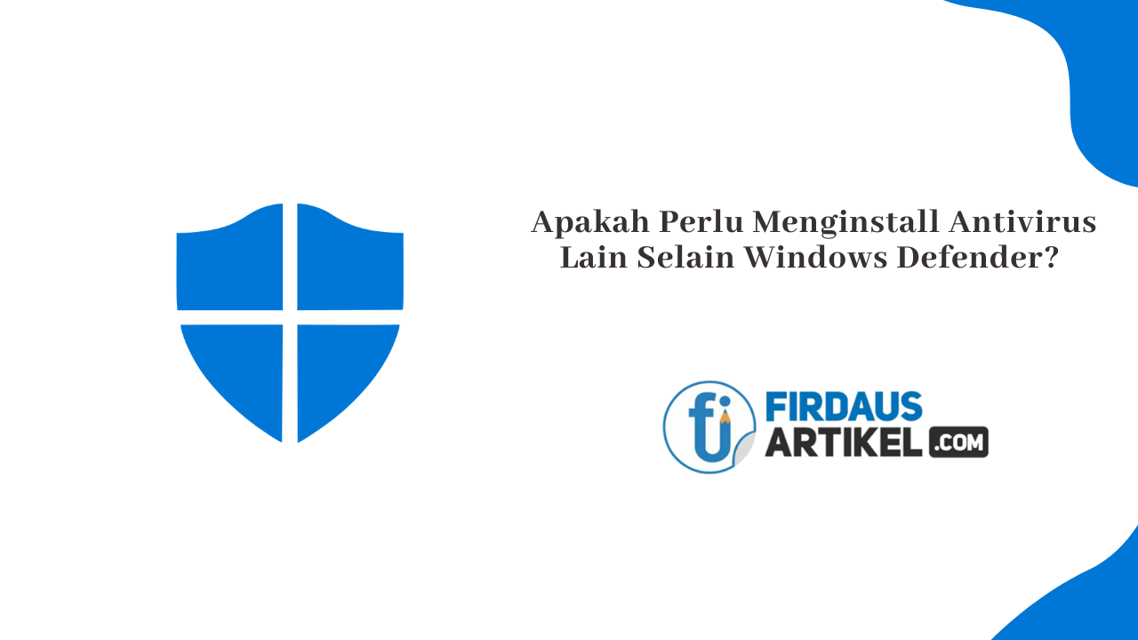 Apakah perlu menginstall antivirus lain selain windows defender