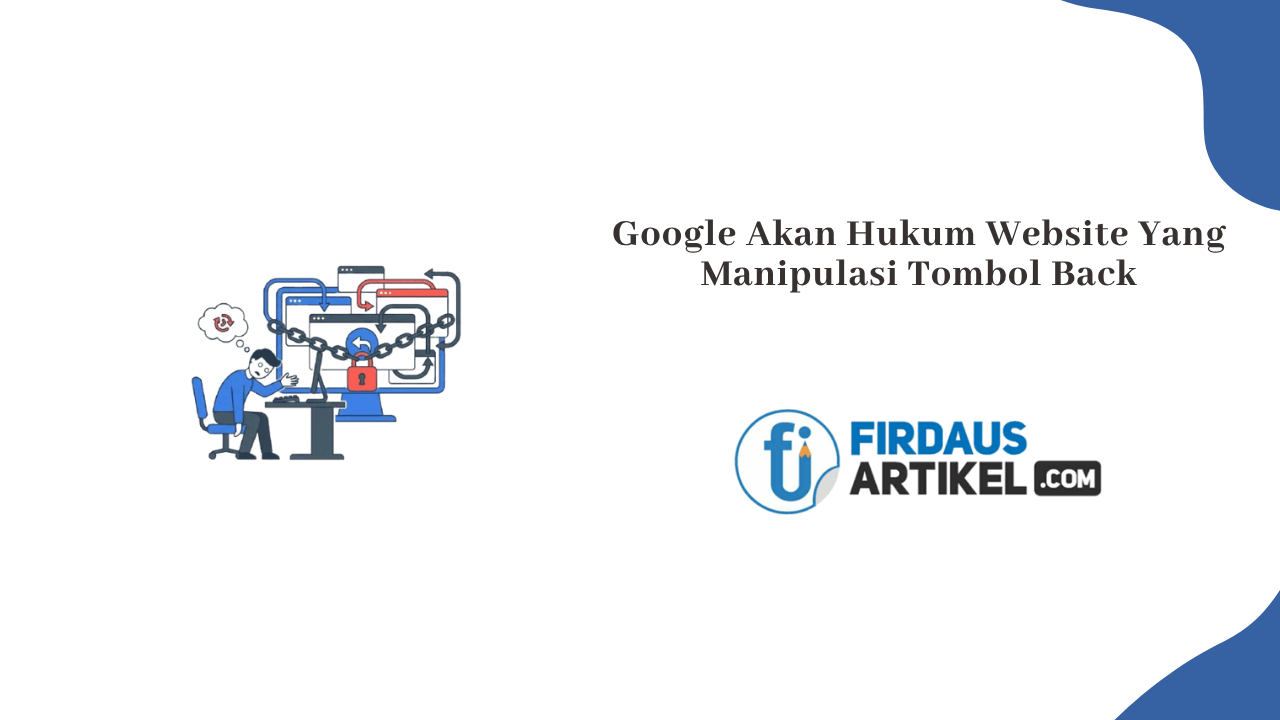 Google Akan Hukum Website Yang Manipulasi Tombol Back