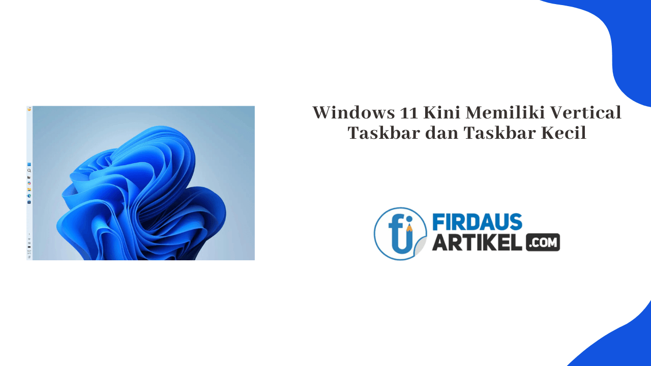 Windows 11 Kini Memiliki Vertical Taskbar dan Taskbar Kecil, Bagaimana Penerapannya? 1 Windows 11 Kini Memiliki Vertical Taskbar dan Taskbar Kecil